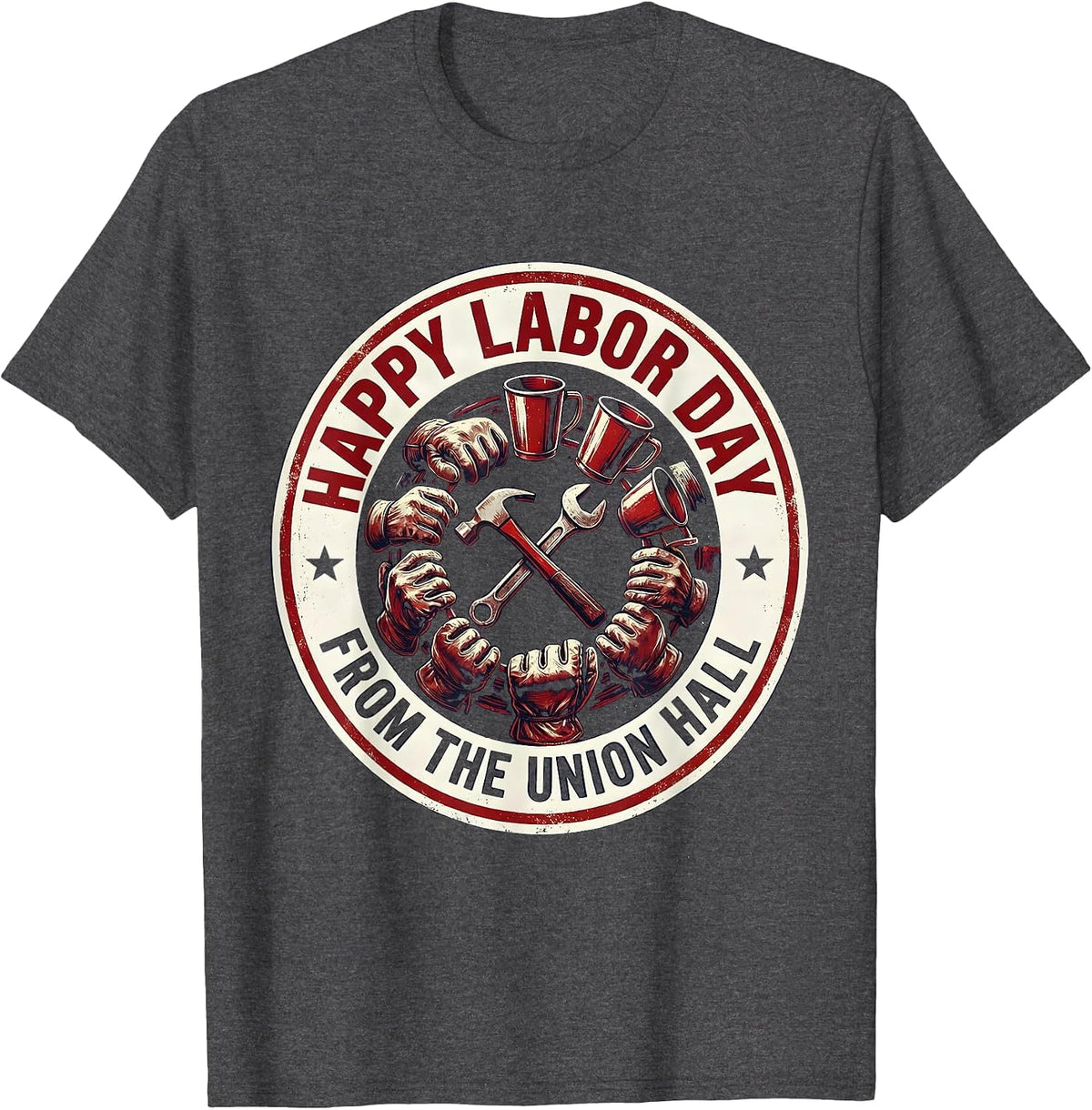 Happy Labor Day, From The Union Hall Patriotic Union Worker T-Shirt - Dark Heather Grey