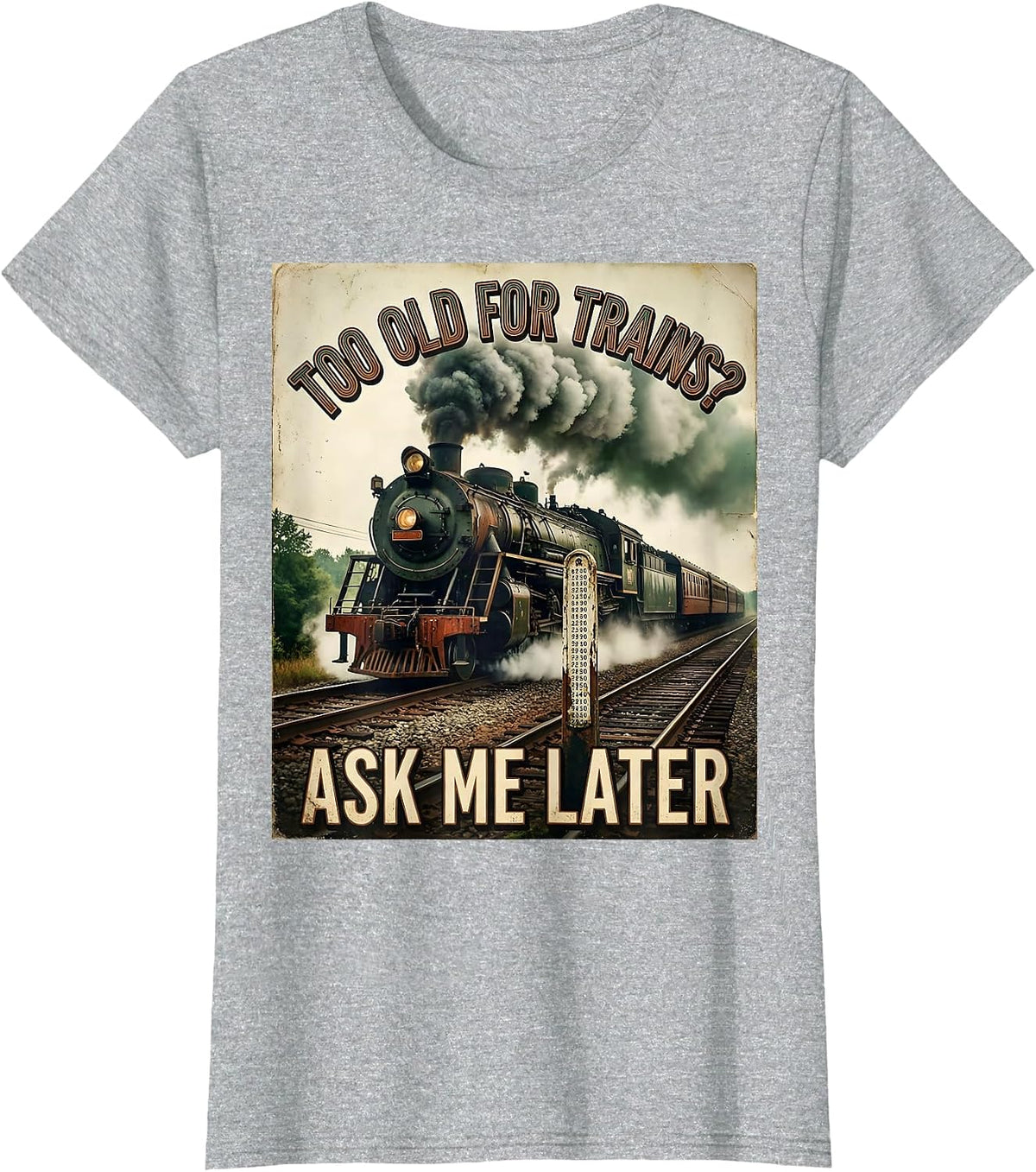 Too Old For Trains? Ask Me Later Vintage Steam Train T-Shirt - Heather Grey