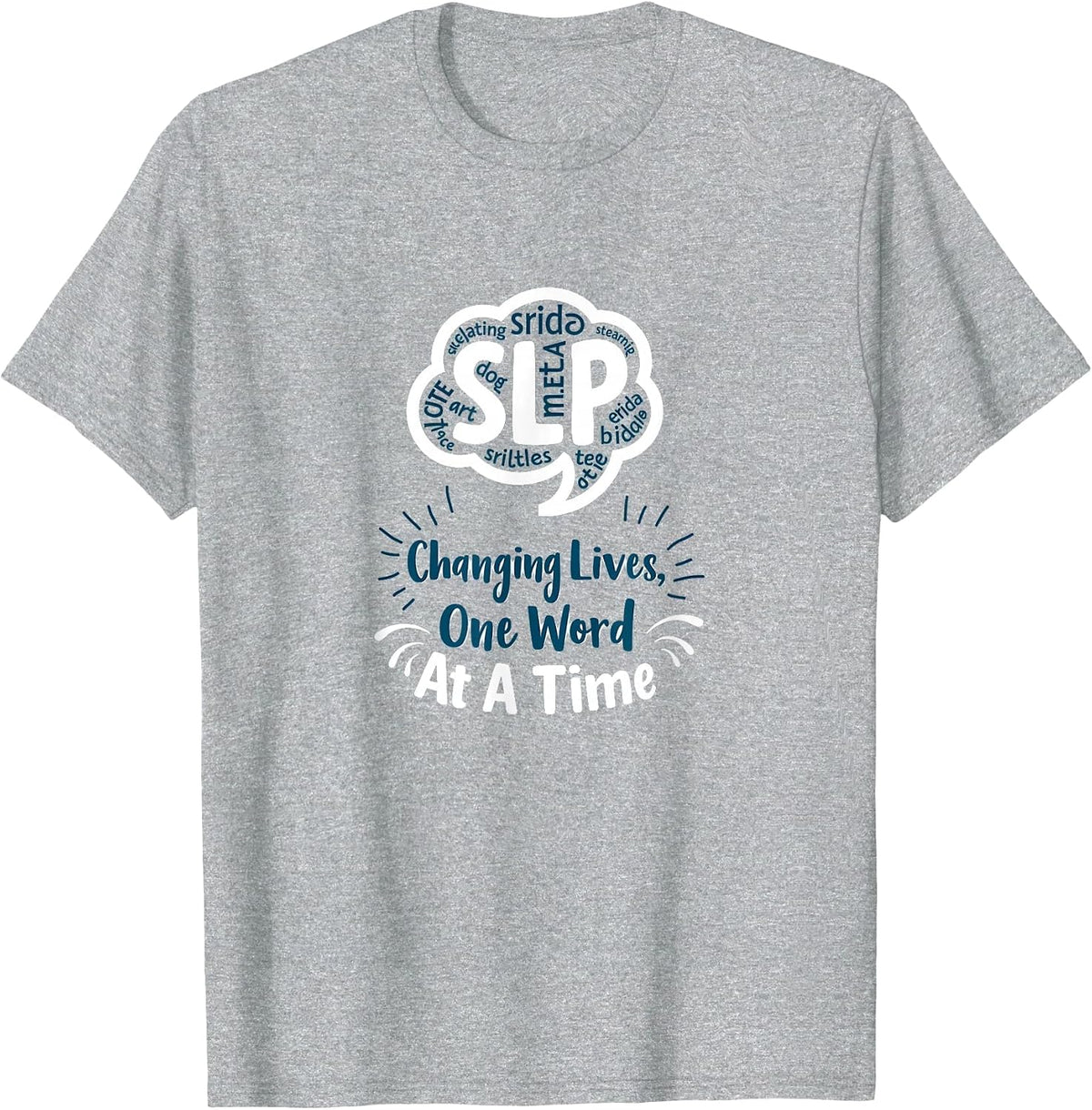 Speech Pathology SLP Changing Lives One Word at A Time T-Shirt - Heather Grey