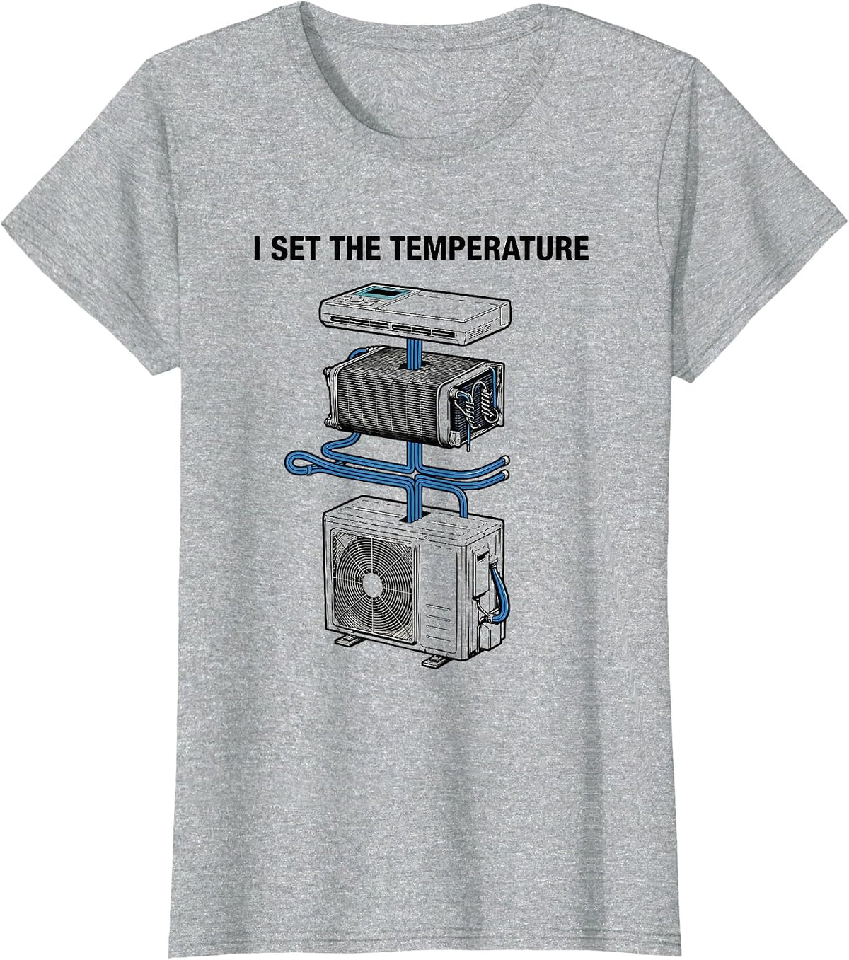 I Set The Temperature Funny HVAC Technician Sarcastic Humor T-Shirt - Heather Grey