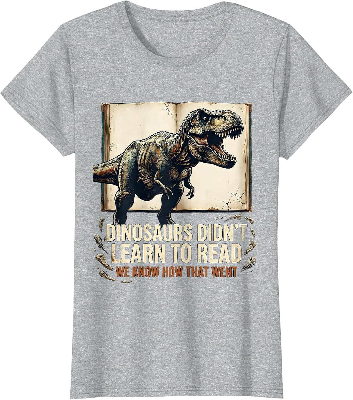 Women's Dinosaurs Didn't Learn To Read. We Know How That Went T-Shirt - Heather Grey