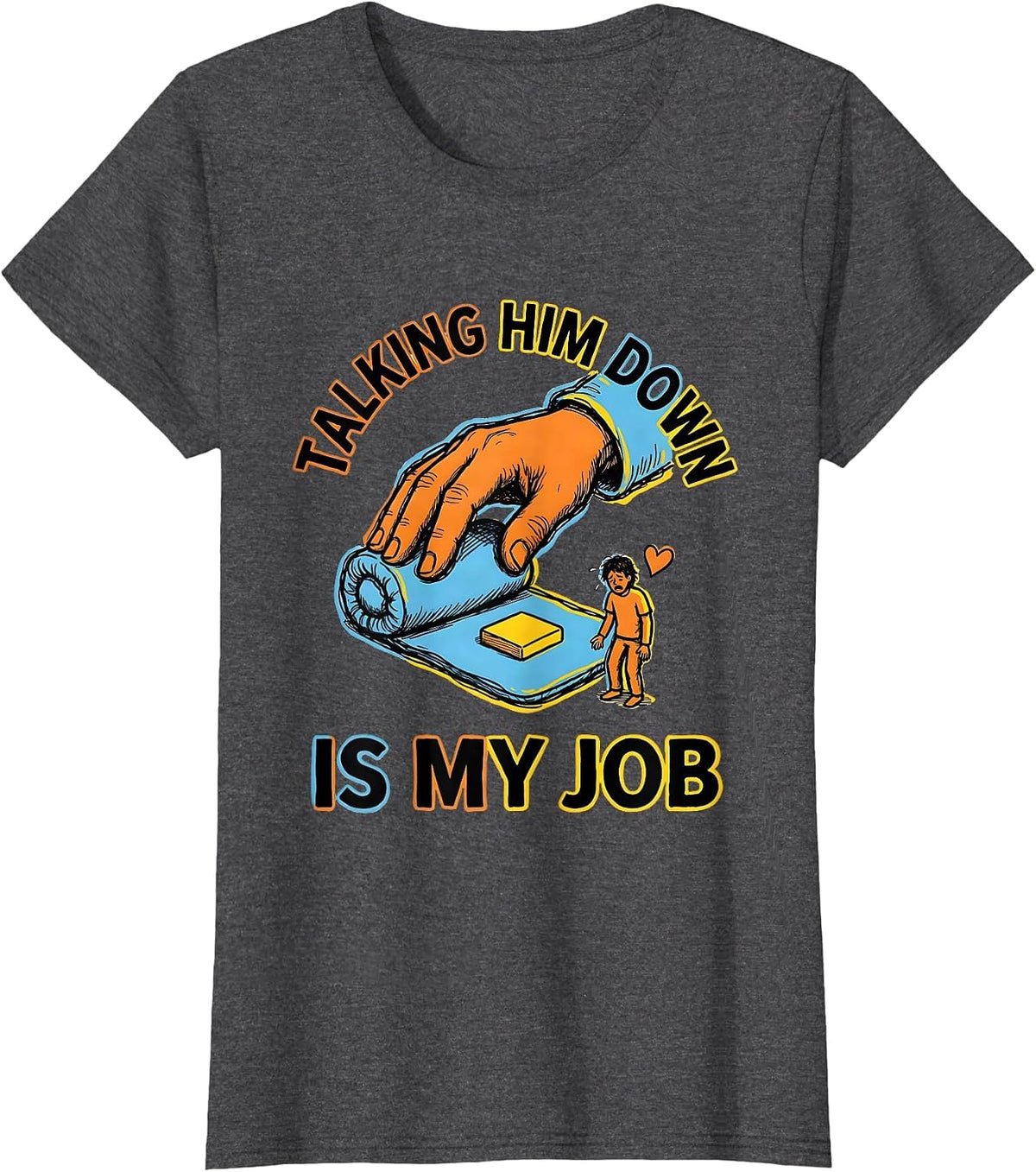 Women's Talking Him Down Is My Job Funny Paraeducator T-Shirt - Dark Heather Grey