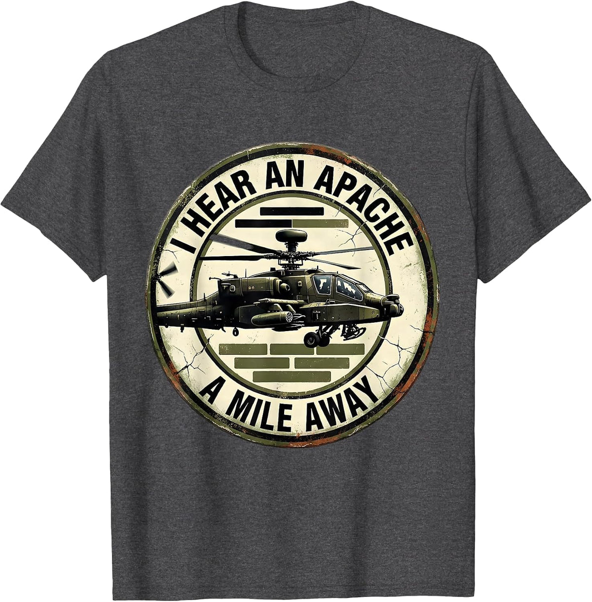 I Hear An Apache A Mile Away Distressed Military Helicopter T-Shirt - Dark Heather Grey
