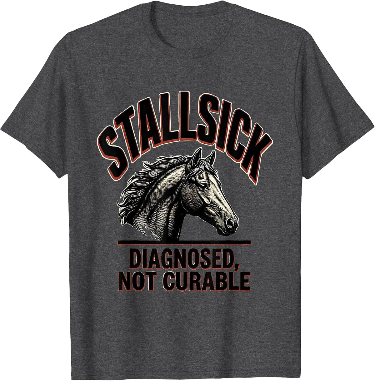 Stallsick: Diagnosed, Not Curable Funny Horse Lover Humor T-Shirt - Dark Heather Grey