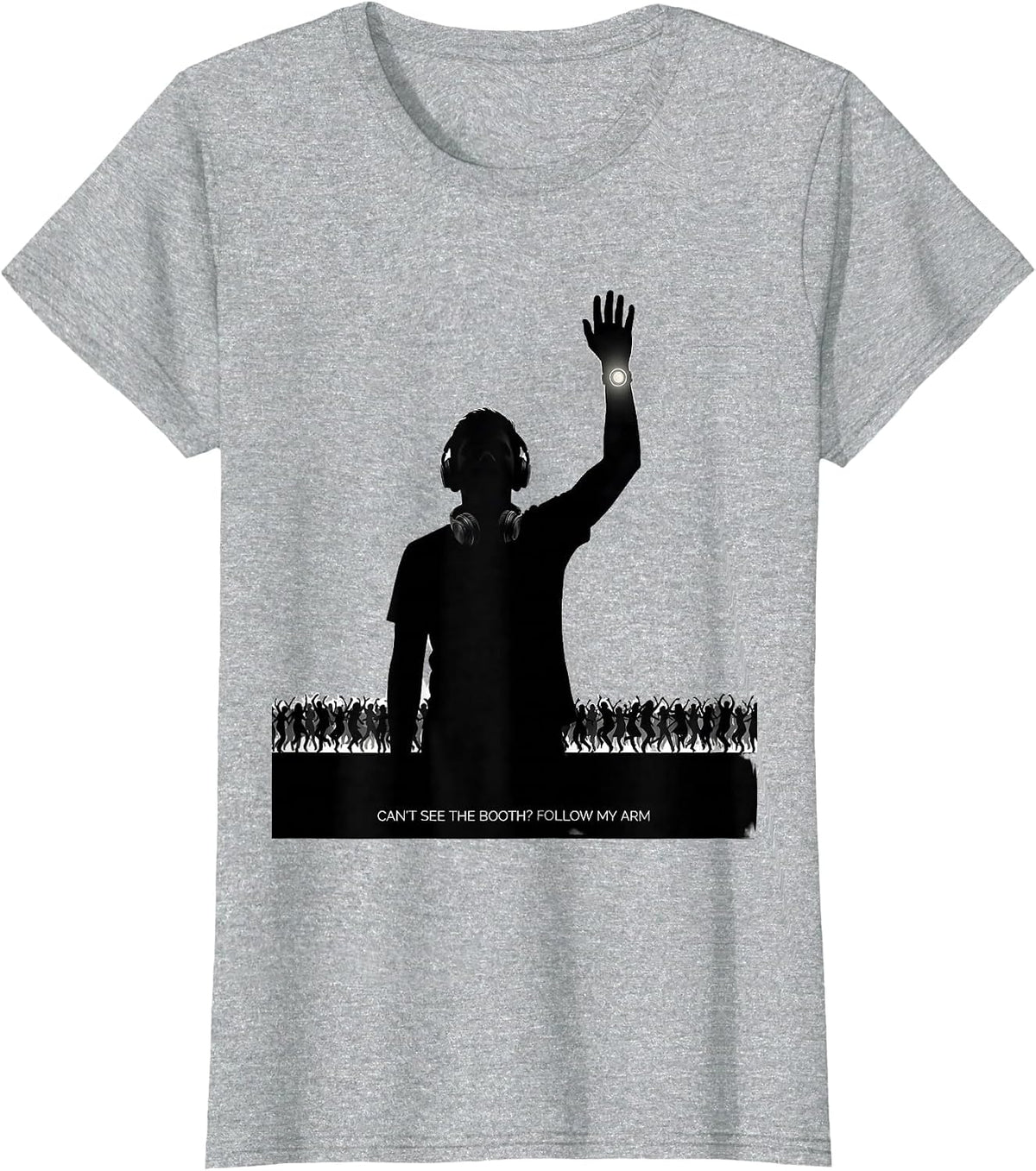 Women's Can't See The Booth? Follow My Arm Funny EDM Rave Party T-Shirt - Heather Grey