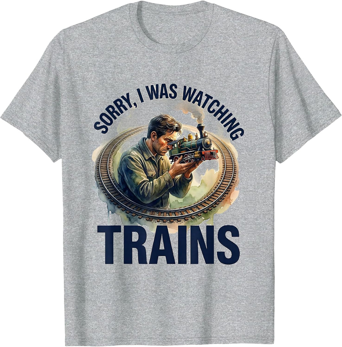 Men's Sorry, I Was Watching Trains Funny Train Enthusiast Hobbyist T-Shirt - Heather Grey