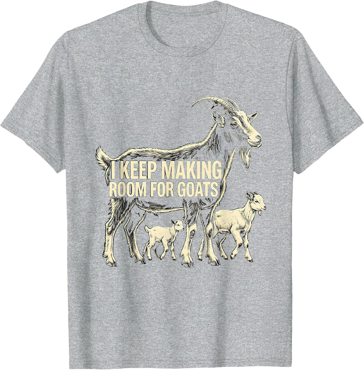 Men's I Keep Making Room For Goats Funny Goat Lover Farmer Gift T-Shirt - Heather Grey