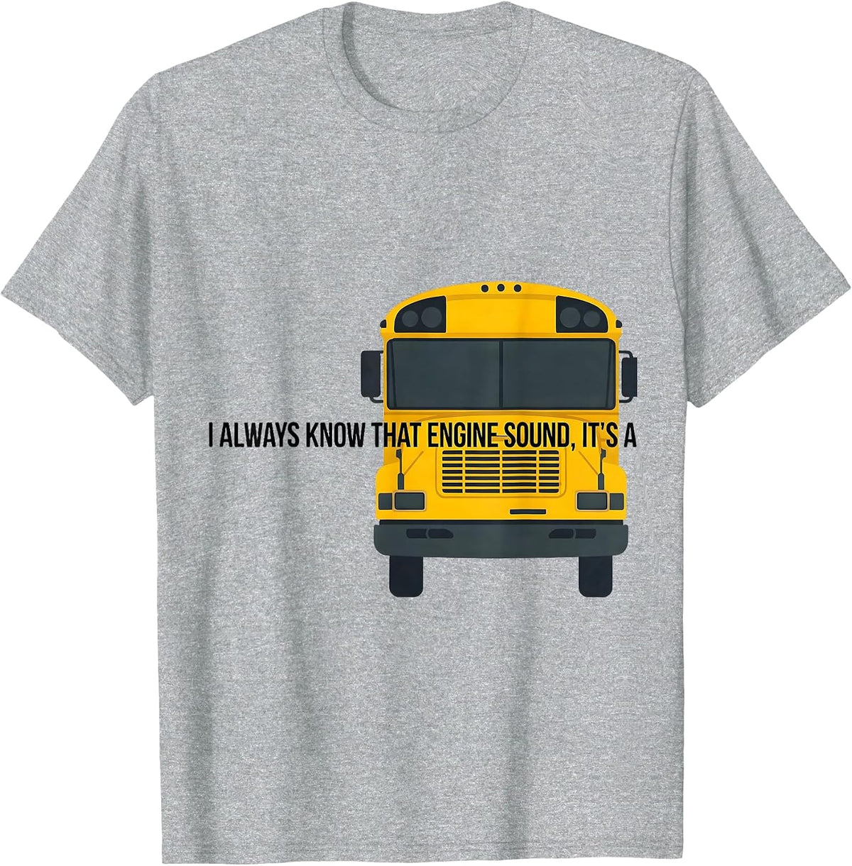 Men's I Always Know That Engine Sound, It's A Funny School Bus T-Shirt - Heather Grey