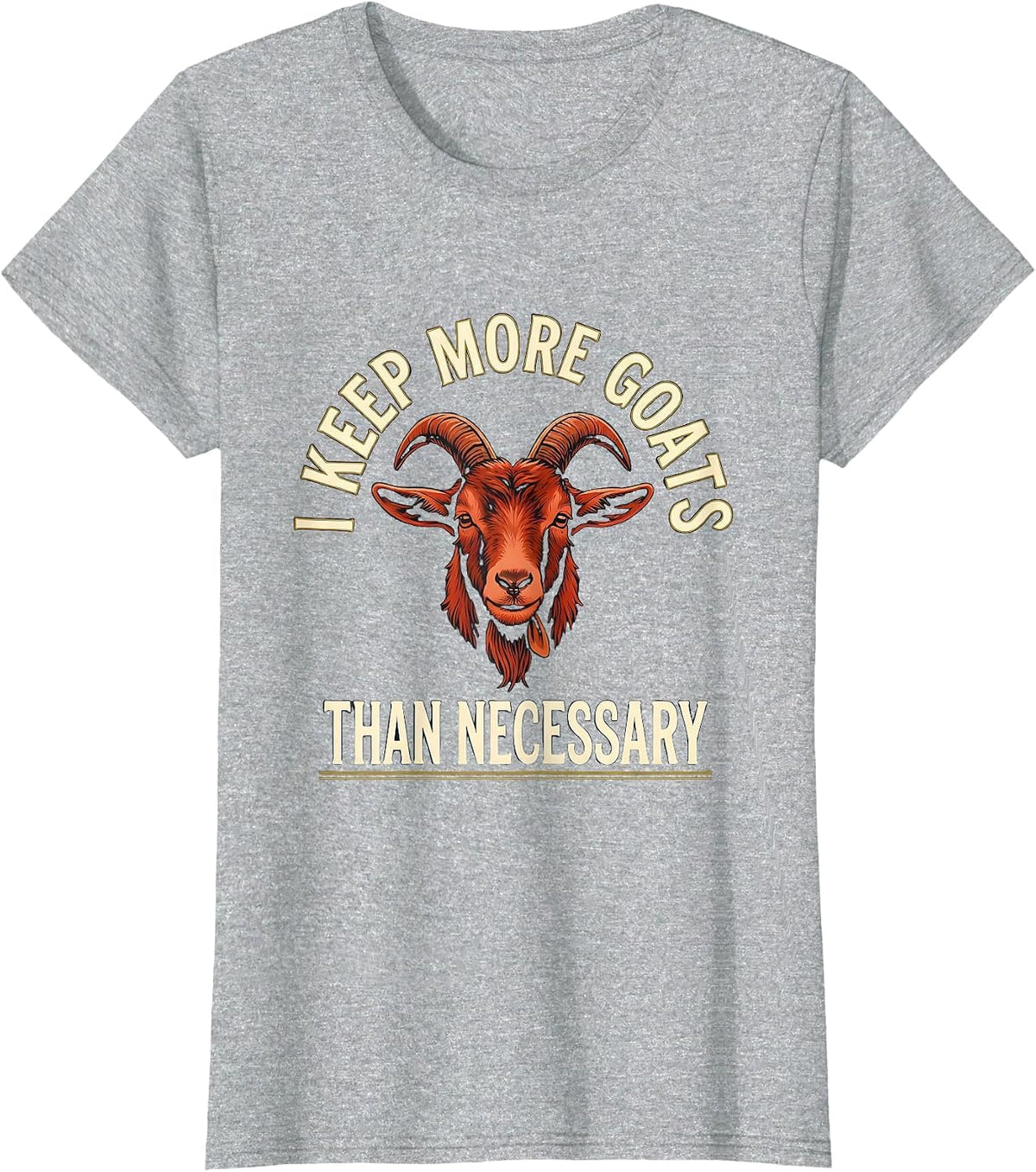 I Keep More Goats Than Necessary Funny Goat Lover Farmer T-Shirt - Heather Grey