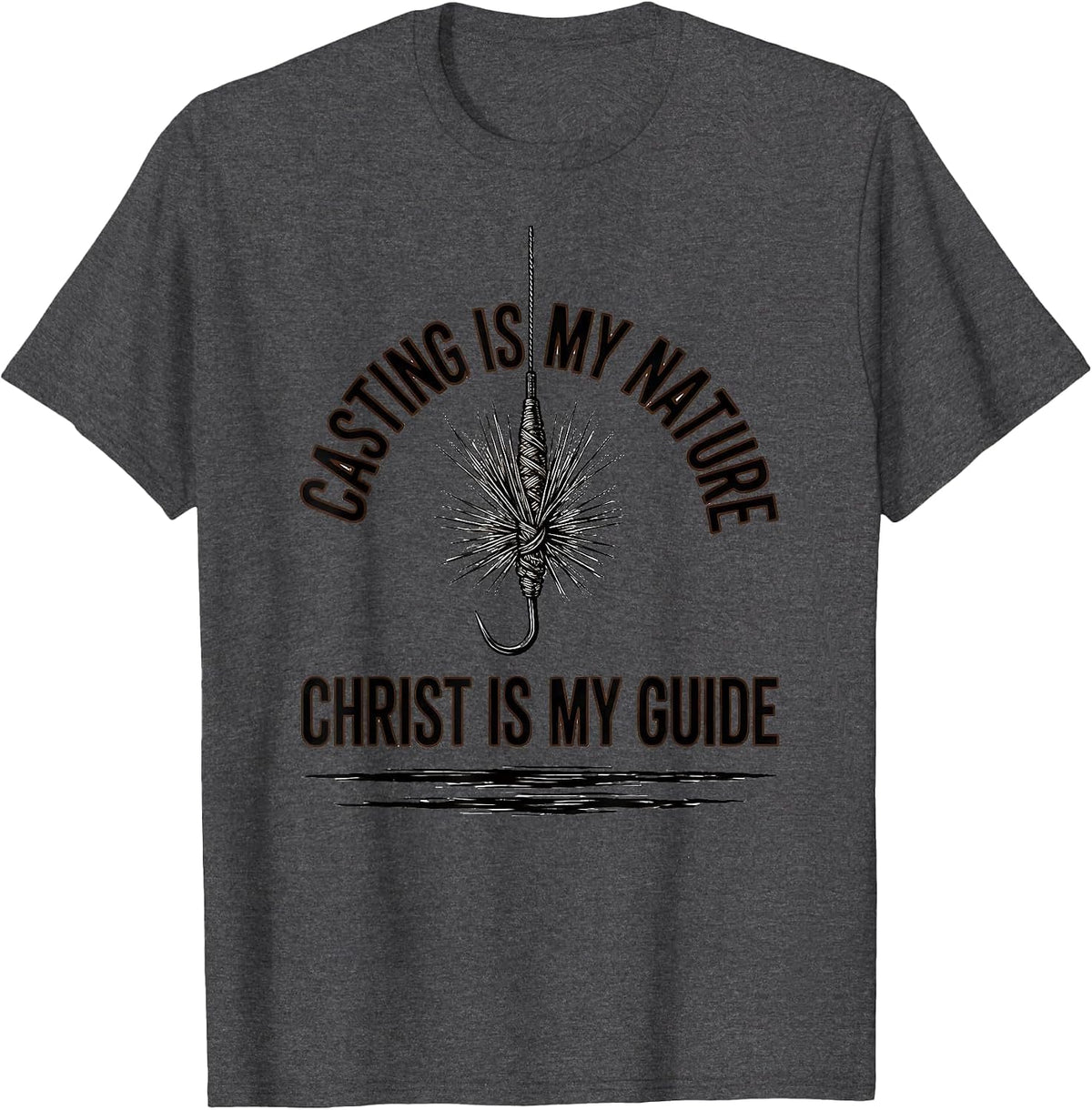 Casting Is My Nature, Christ Is My Guide Christian T-Shirt - Dark Heather Grey