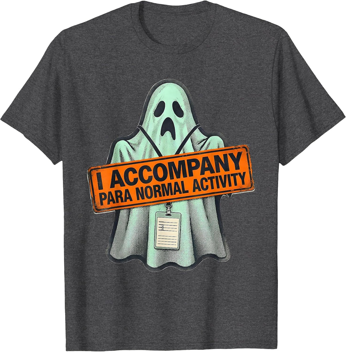 I Accompany Para Normal Activity Funny Ghost T-Shirt - Dark Heather Grey