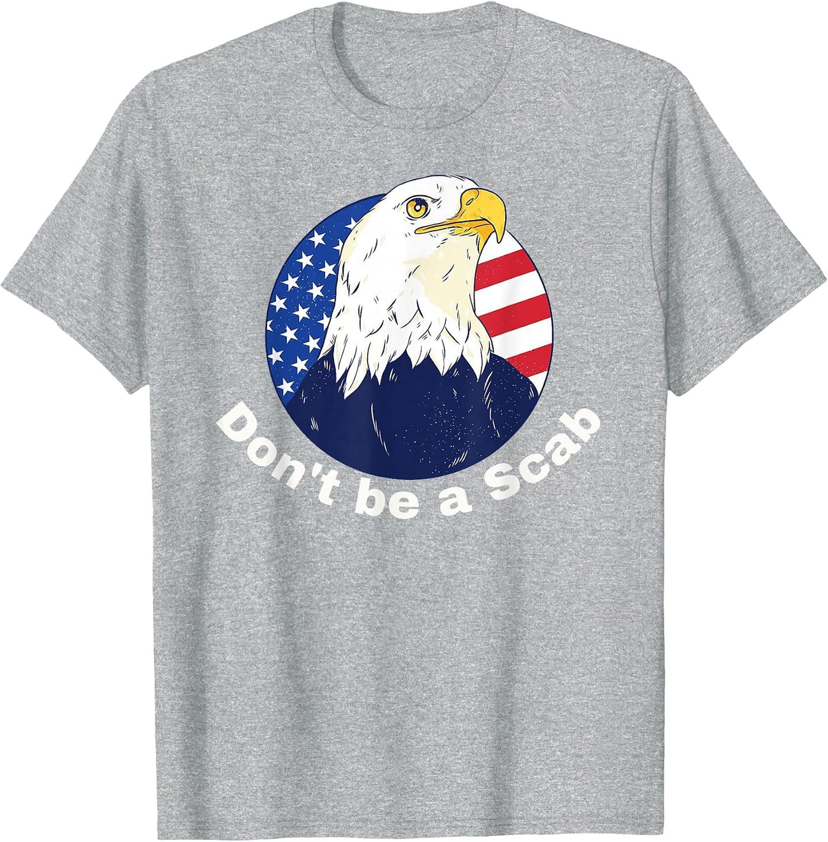 Don't be a Scab - Pro-Union Rights Tee with Eagle and Flag T-Shirt - Heather Grey