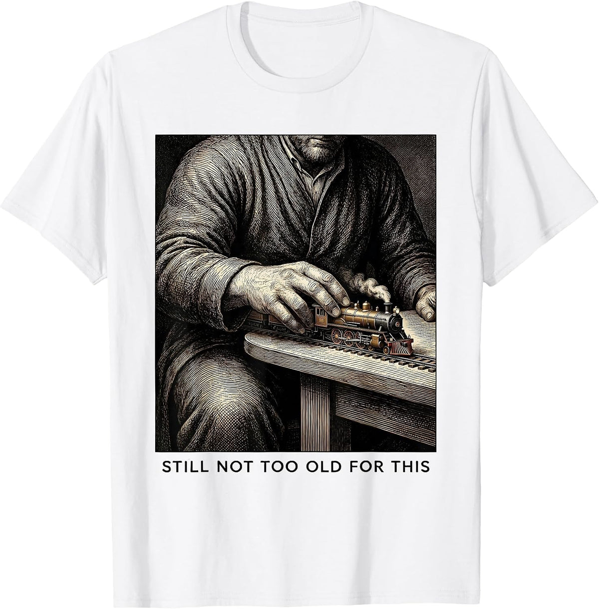 Men's Still Not Too Old For This Funny Train Enthusiast Model T-Shirt - White