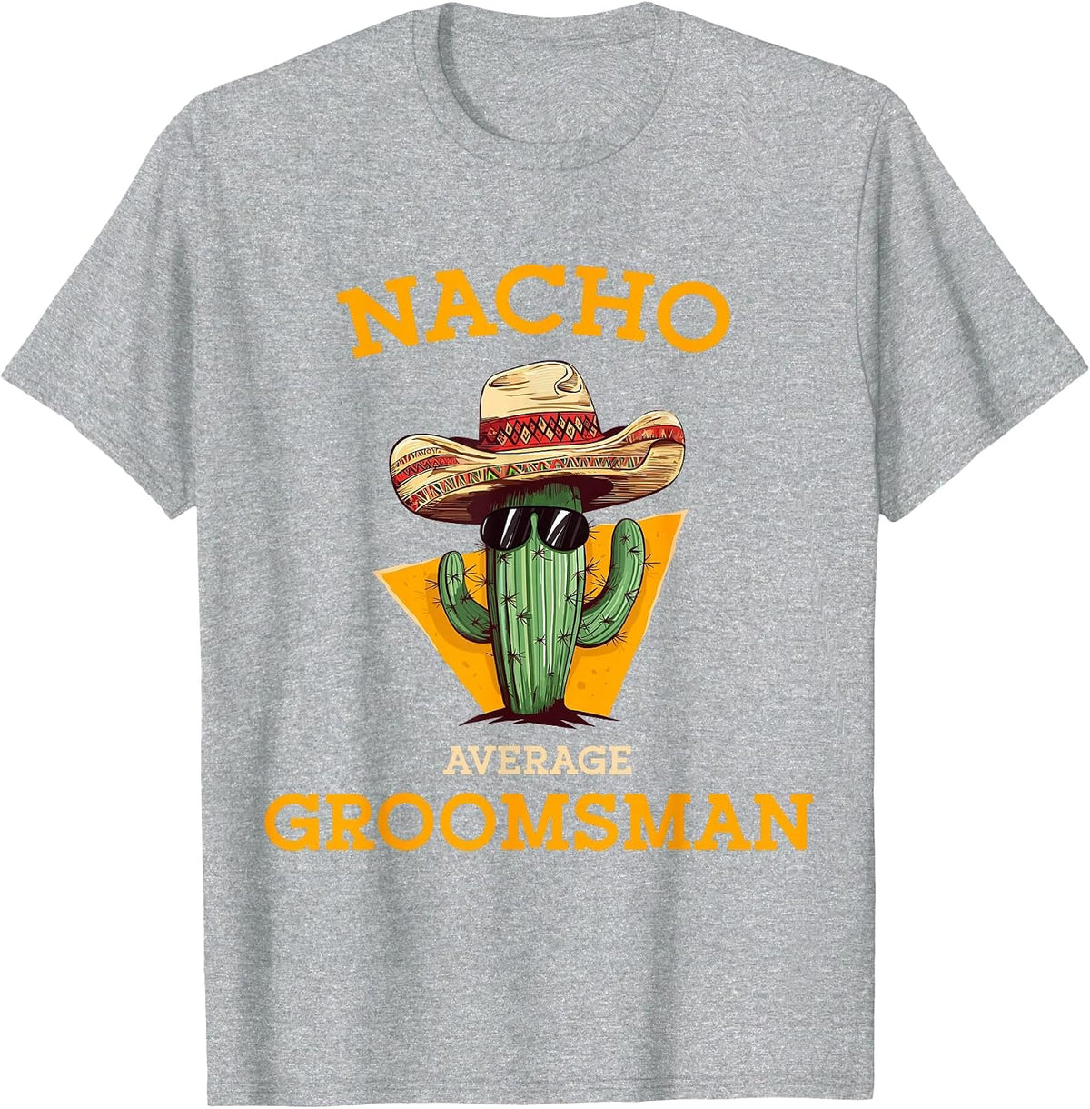 Nacho Average Groomsman Funny Wedding Joke Cinco De Mayo T-Shirt - Heather Grey