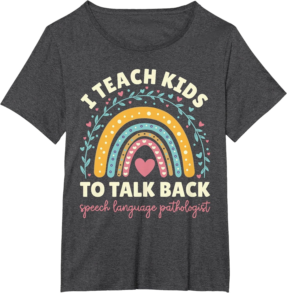 I Teach Kids to Talk Back Speech Language Pathologist T-Shirt - Dark Heather Grey