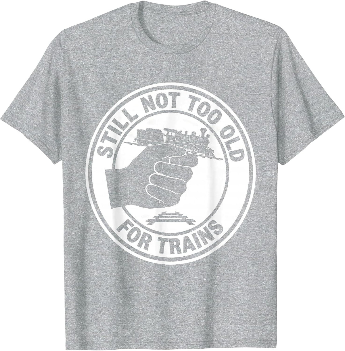 Men's Still Not Too Old For Trains Funny Train Enthusiast Hobbyist T-Shirt - Heather Grey