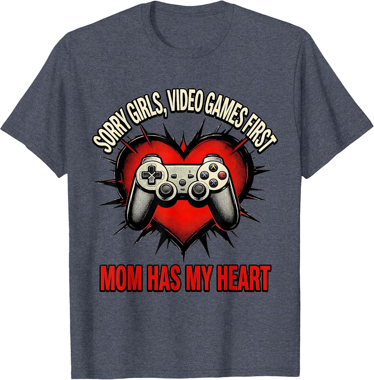 Sorry Girls, Video Games First, Mom Has My Heart Gamer T-Shirt - Heather Blue