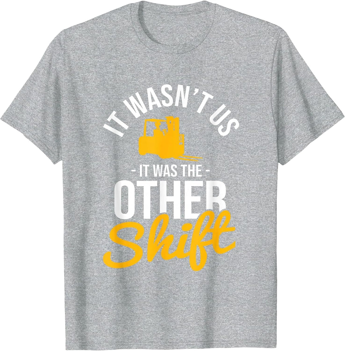 It was The Other Shift Warehouse Worker Forklift Operator T-Shirt - Heather Grey