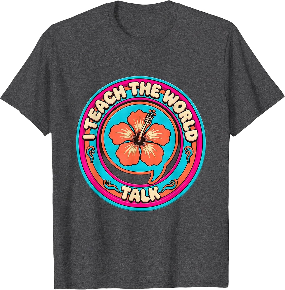 I Teach The World To Talk Speech Therapy Design T-Shirt - Dark Heather Grey