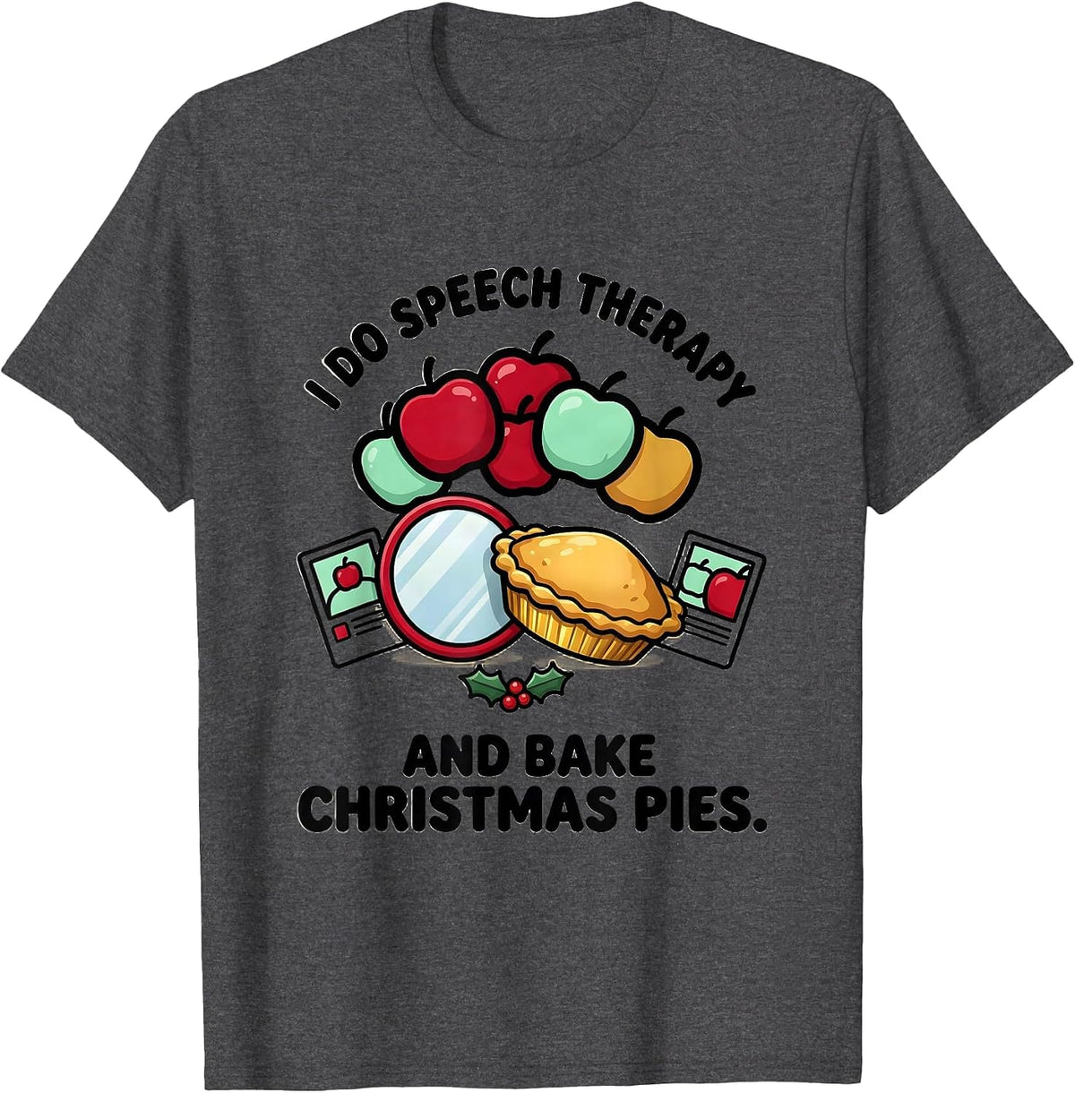 I Do Speech Therapy And Bake Christmas Pies Speech Therapist T-Shirt - Dark Heather Grey