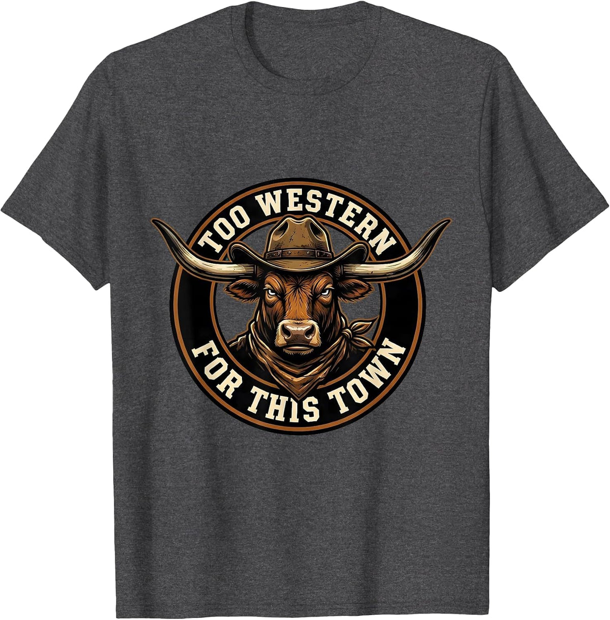 Too Western For This Town Bold Cowboy Design T-Shirt - Dark Heather Grey