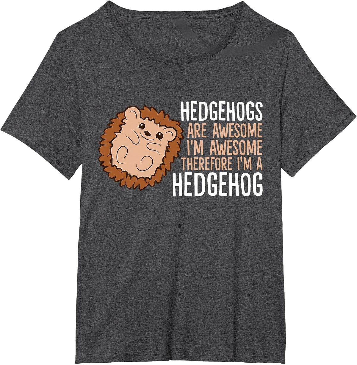 Hedgehogs are Awesome. I'm Awesome Therefore I'm a Hedgehog T-Shirt - Dark Heather Grey