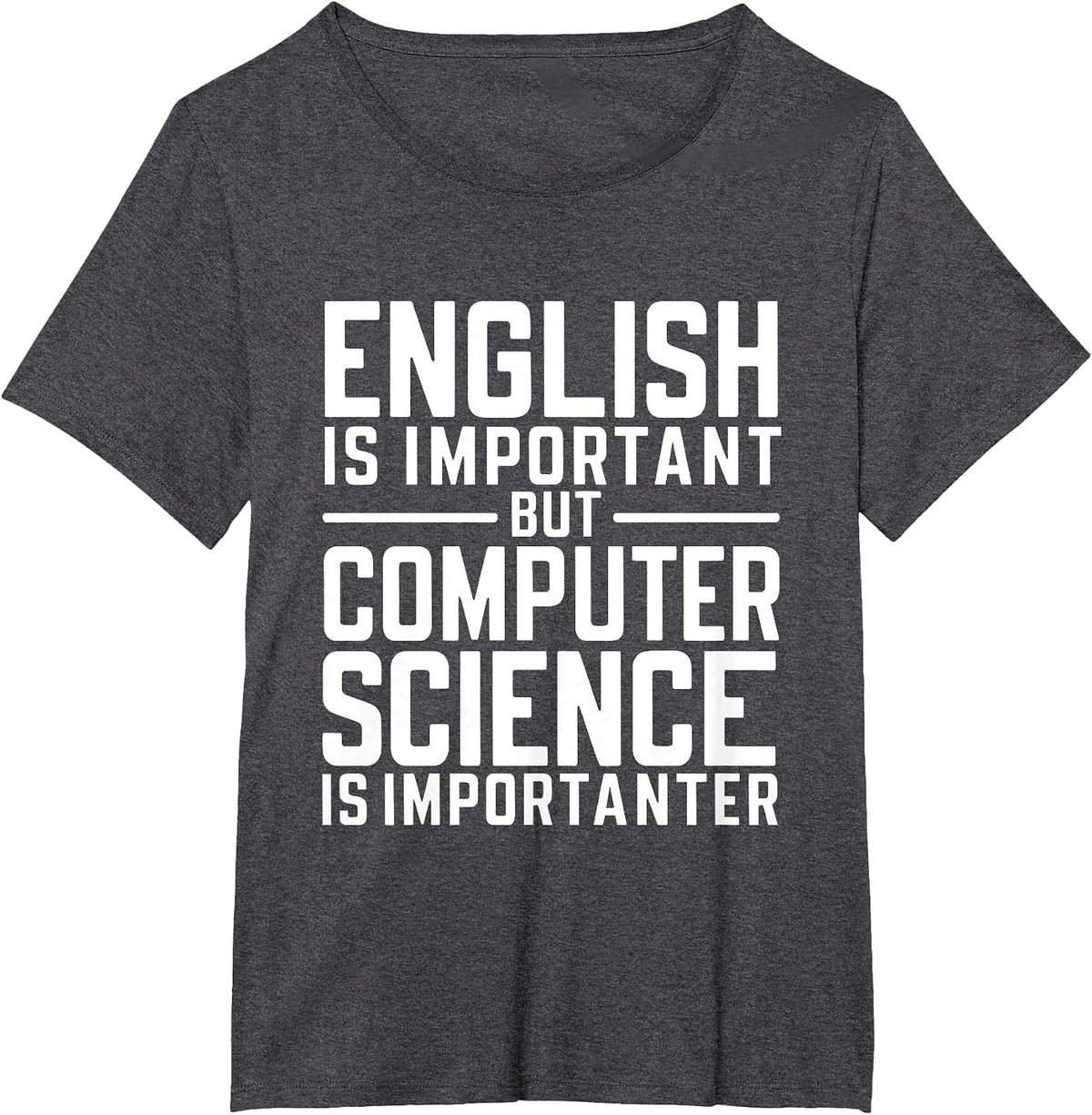 English is Important but Computer Science is Importanter CS T-Shirt - Dark Heather Grey