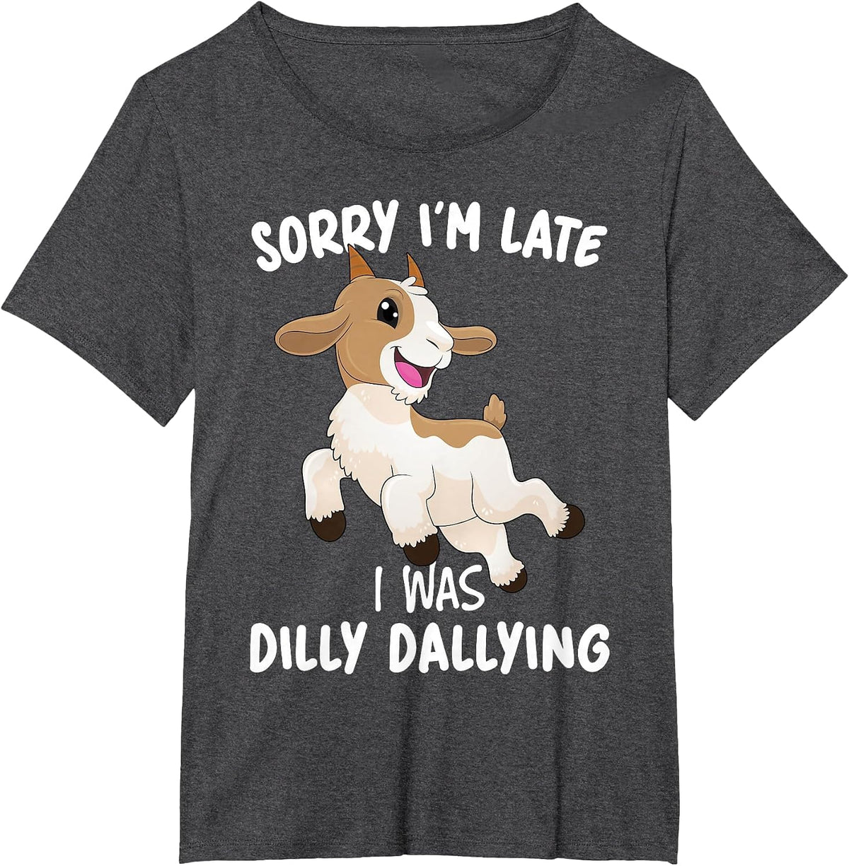Funny Goat Farmer Sorry I'm Late I was Dilly Dallying T-Shirt - Dark Heather Grey