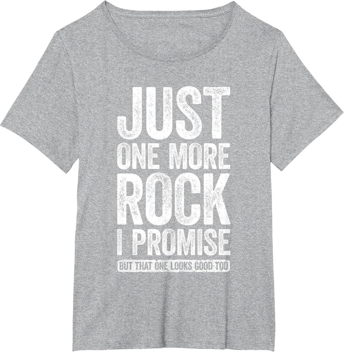 Just One More Rock I Promise Shirt Funny Geologist T-Shirt - Heather Grey