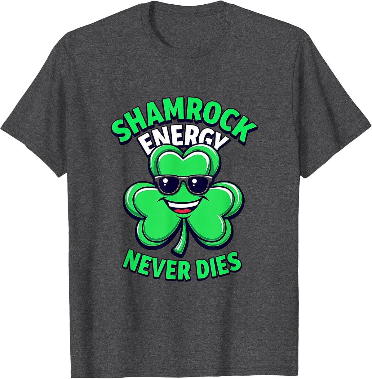 Shamrock Energy Never Dies St Patricks Design T-Shirt - Dark Heather Grey
