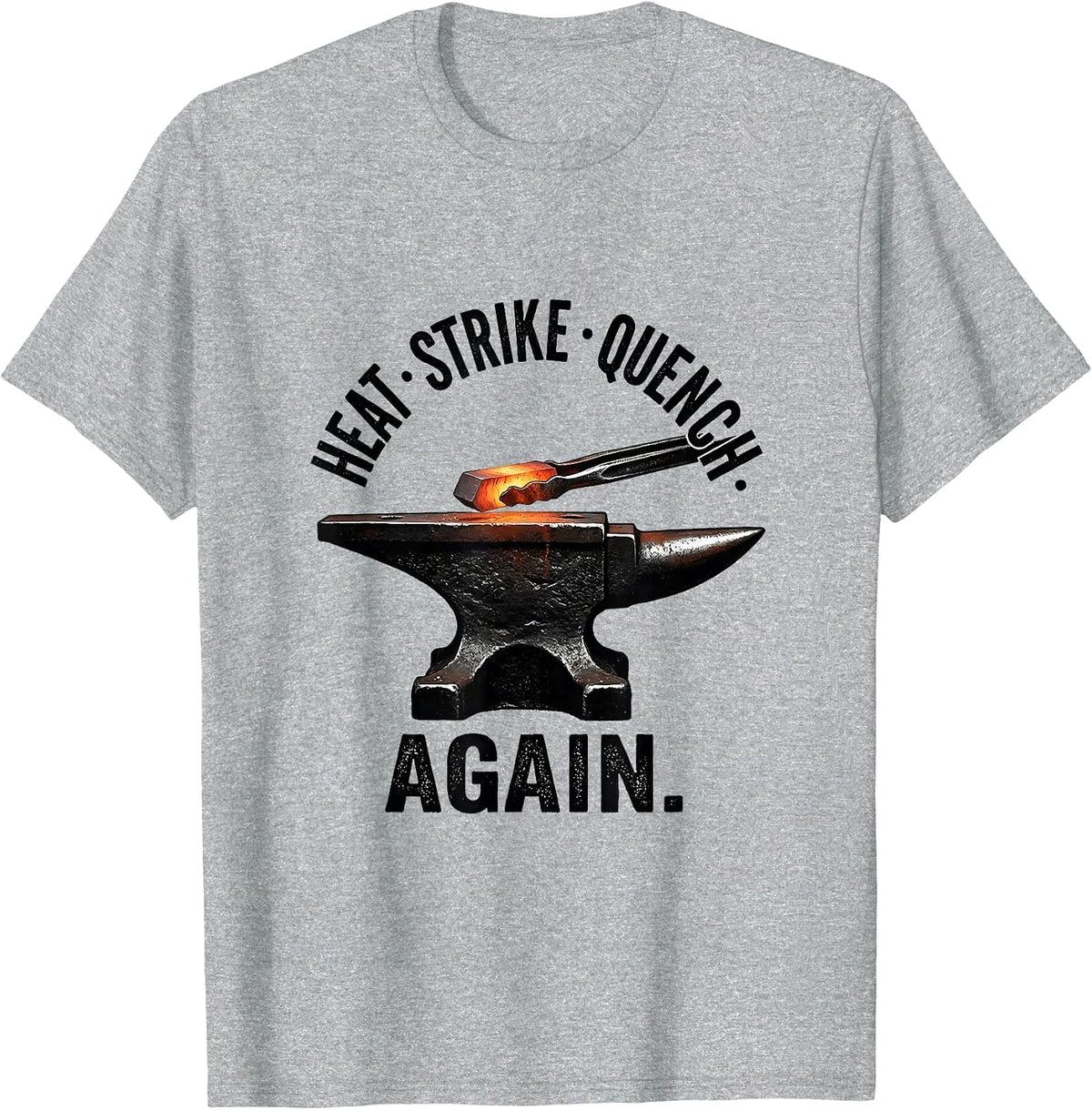 Men's Heat Strike Quench Again Funny Blacksmith Forge Gift T-Shirt - Heather Grey
