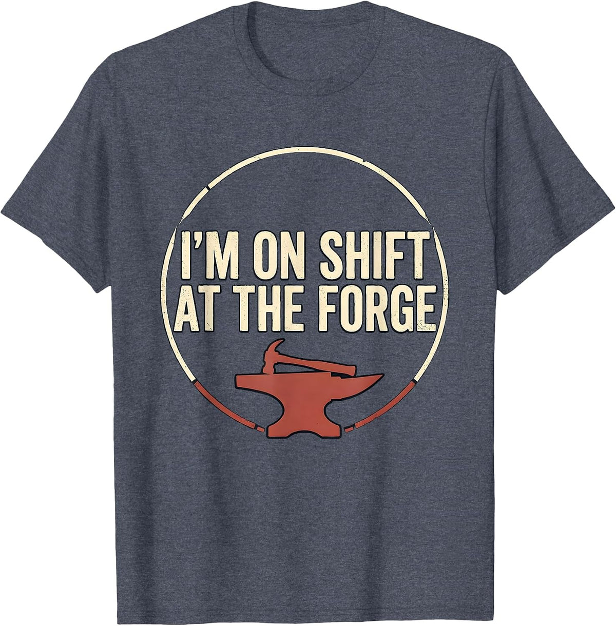 I’m On Shift At The Forge Funny Blacksmith Forge Gift T-Shirt - Heather Blue