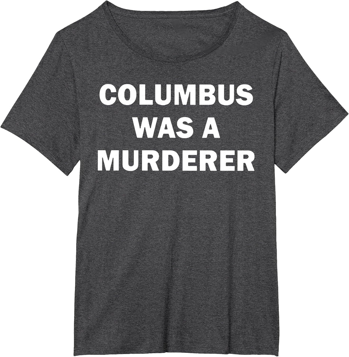 Columbus was a Murderer Illegal Immigration T-Shirt - Dark Heather Grey