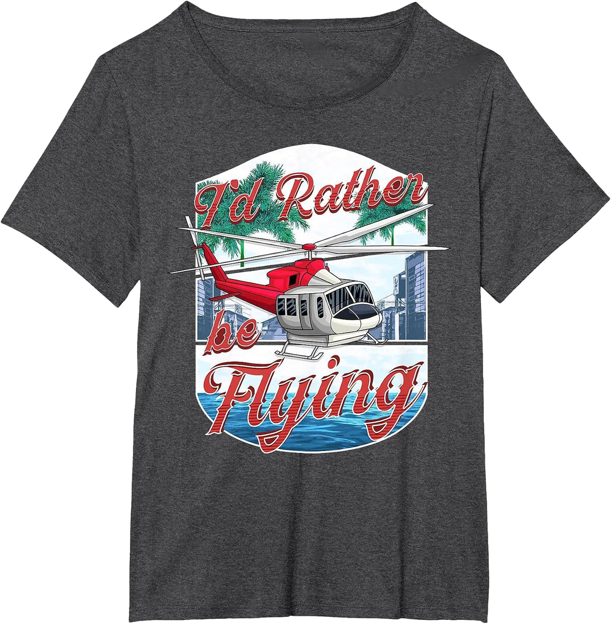 I'd Rather Be Flying Helicopter Pilot Aviation T-Shirt - Dark Heather Grey
