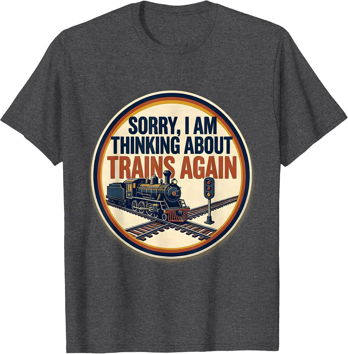 Men's Sorry, I Am Thinking About Trains Again Train Enthusiast T-Shirt - Dark Heather Grey