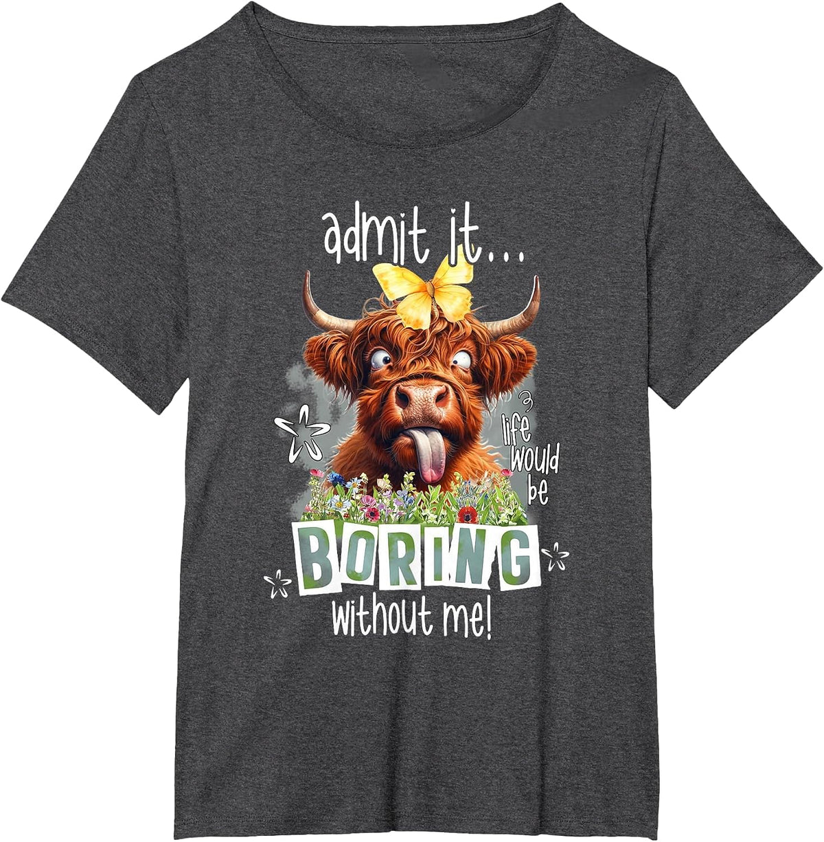 Admit It Life Would Be Boring Without Me Funny Highland Cow T-Shirt - Dark Heather Grey