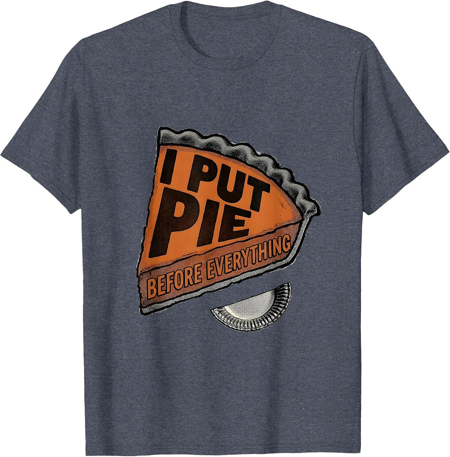 I Put Pie Before Everything Funny Thanksgiving Pumpkin Pie T-Shirt - Heather Blue