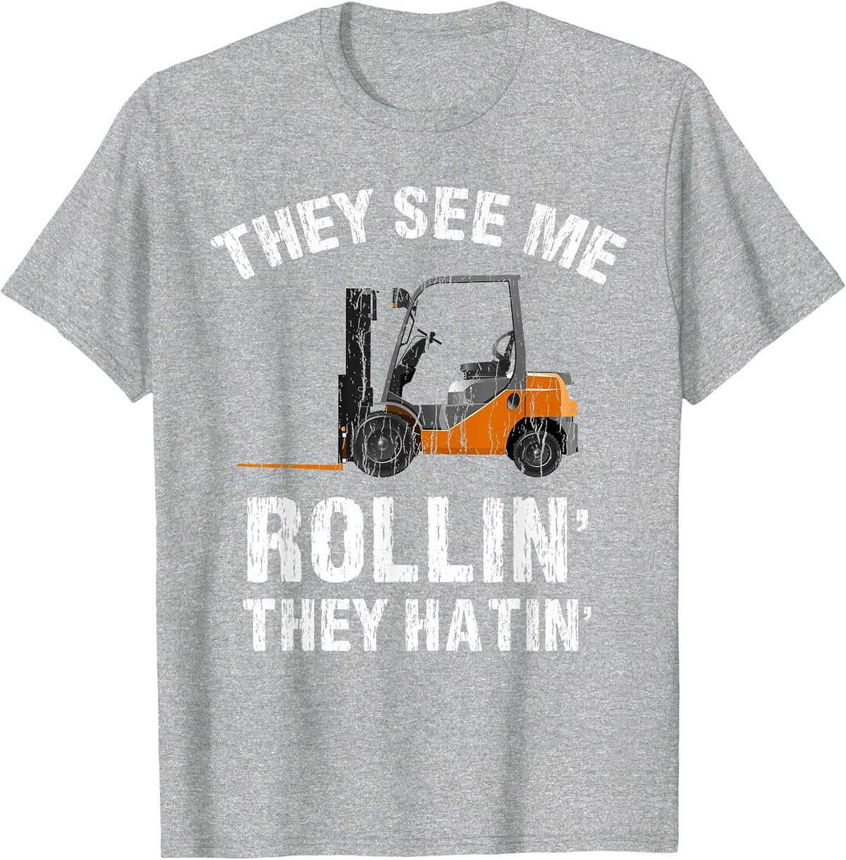 They See Me Rollin' They Hatin' Funny Forklift Driver Tee T-Shirt - Heather Grey