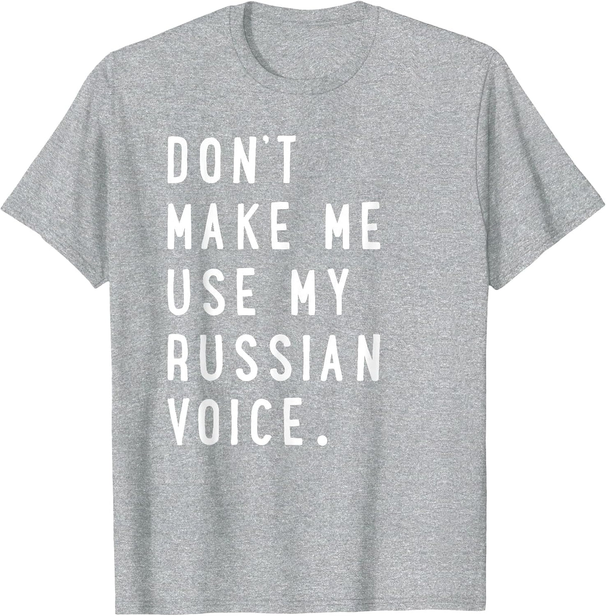 Don't Make Me Use My Russian Voice Shirt - Russian Shirt T-Shirt - Heather Grey