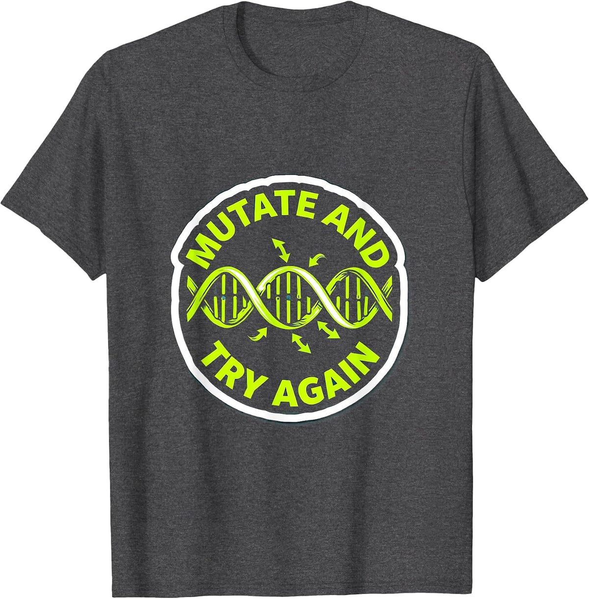 Mutate And Try Again Funny Biology Teacher Science Nerd Gift T-Shirt - Dark Heather Grey