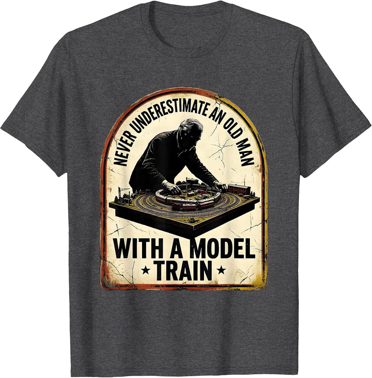 Men's Never Underestimate An Old Man With A Model Train Hobbyist T-Shirt - Dark Heather Grey