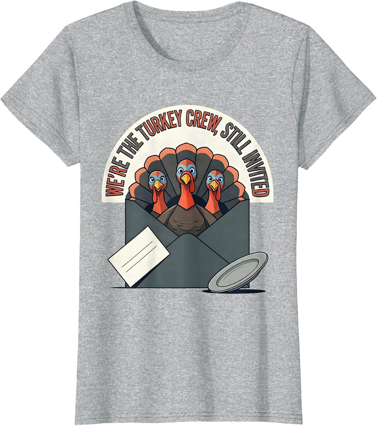 We're The Turkey Crew, Still Invited Funny Family T-Shirt - Heather Grey