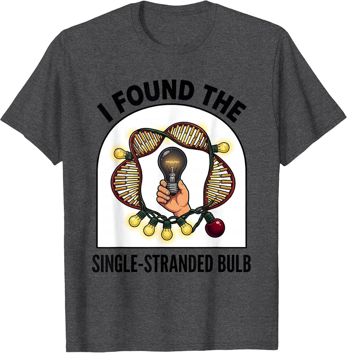 Men's I Found The Single-Stranded Bulb Funny Science Teacher DNA T-Shirt - Dark Heather Grey