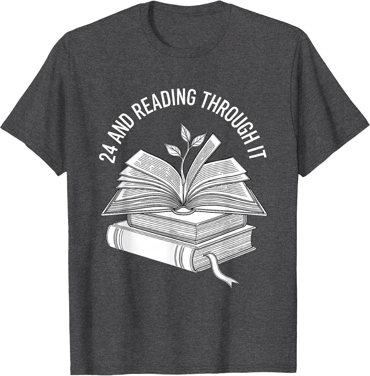 24 And Reading Through It Bookworm Birthday Floral Gift T-Shirt - Dark Heather Grey