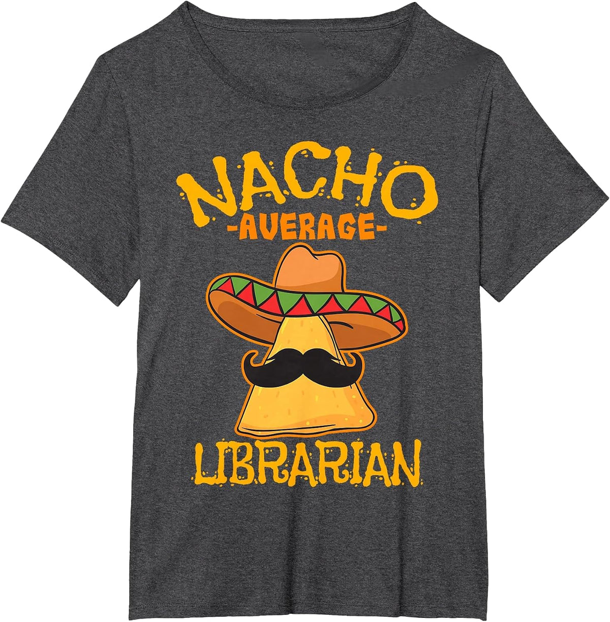 Nacho Average Librarian Library-Keeper Library Cinco de Mayo T-Shirt - Dark Heather Grey