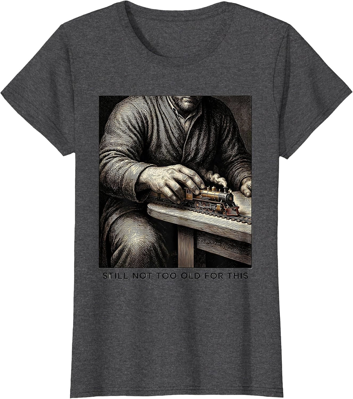 Women's Still Not Too Old For This Funny Train Enthusiast Model T-Shirt - Dark Heather Grey
