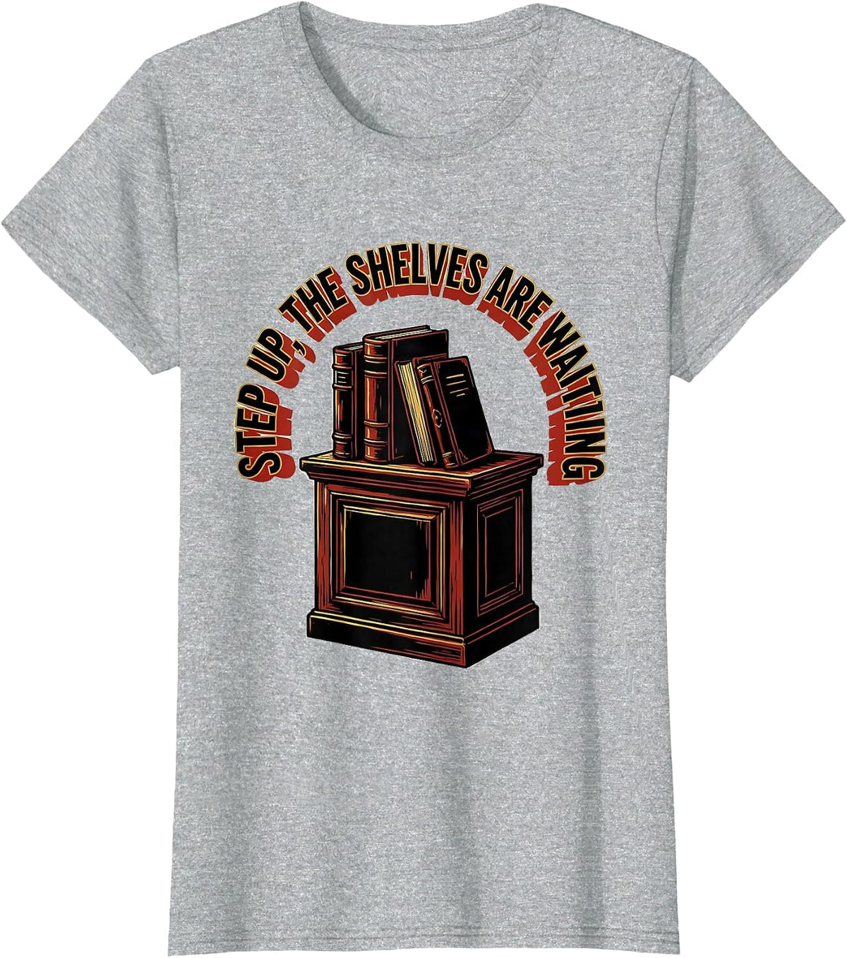 Women's Step Up The Shelves Are Waiting Funny Bookworm Reader Gift T-Shirt - Heather Grey