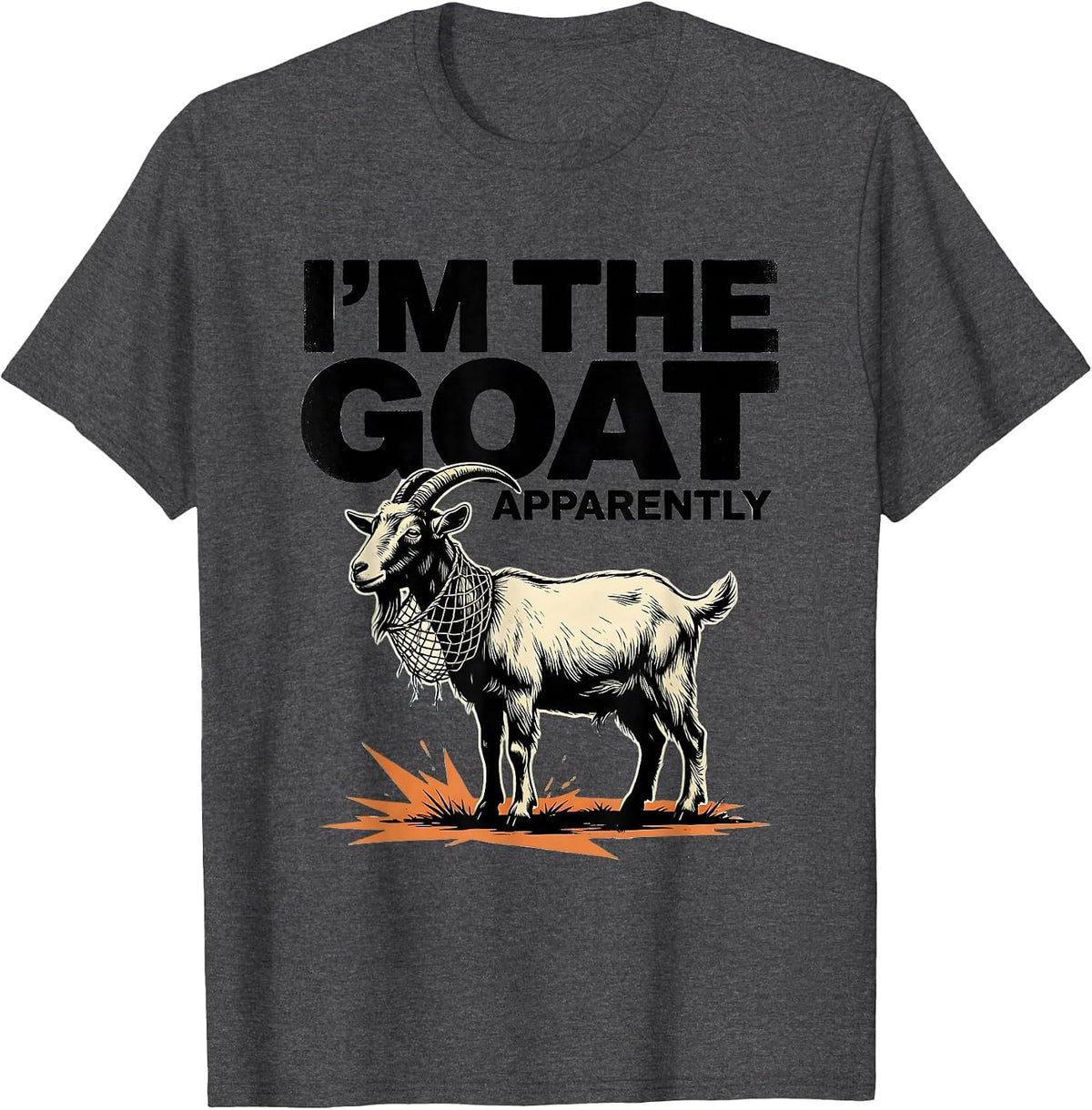 I'm The GOAT Apparently Funny Goat Owner Animal Lover Humor T-Shirt - Dark Heather Grey