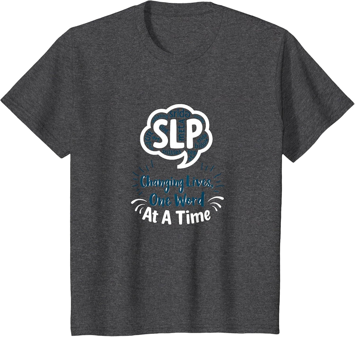 Speech Pathology SLP Changing Lives One Word at A Time T-Shirt - Dark Heather Grey