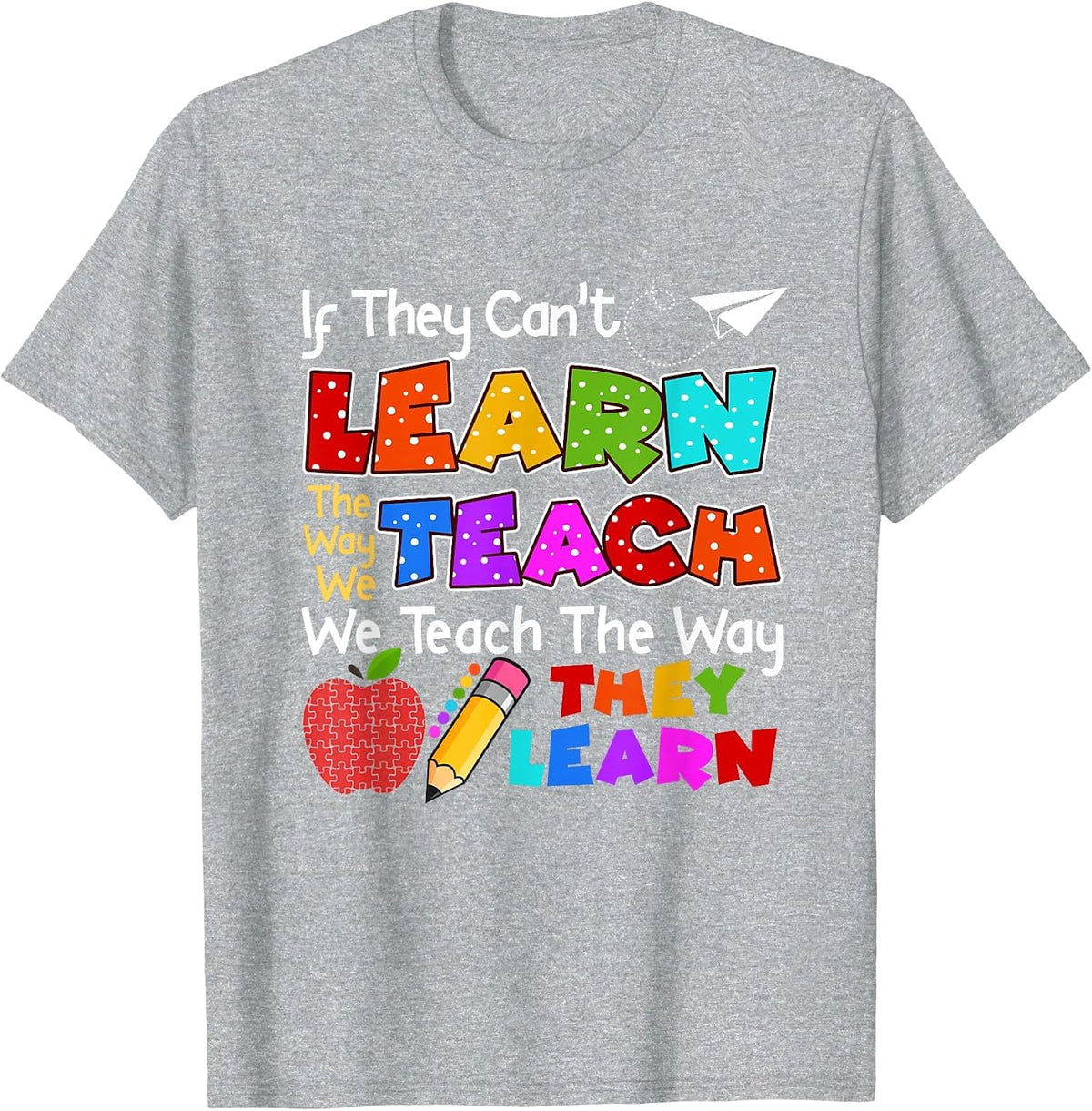 SPED Teacher If They Can't Learn The Way We Teach Quote T-Shirt - Heather Grey